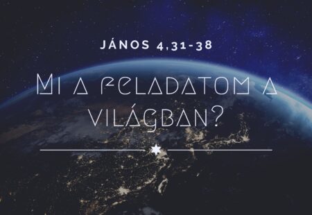 Mi a feladatunk a világban?