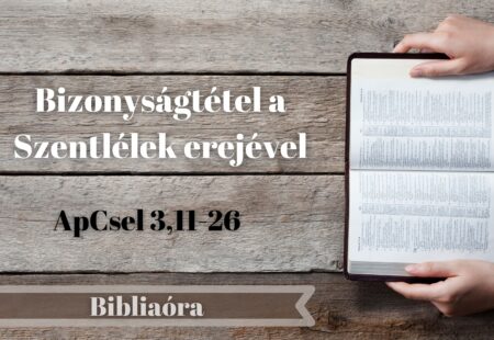 Bibliaóra: Bizonyságtétel a Szentlélek erejével