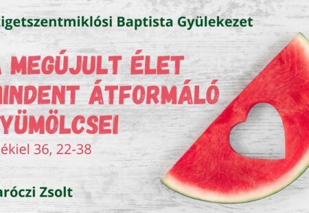 A megújult élet mindent átformáló gyümölcsei