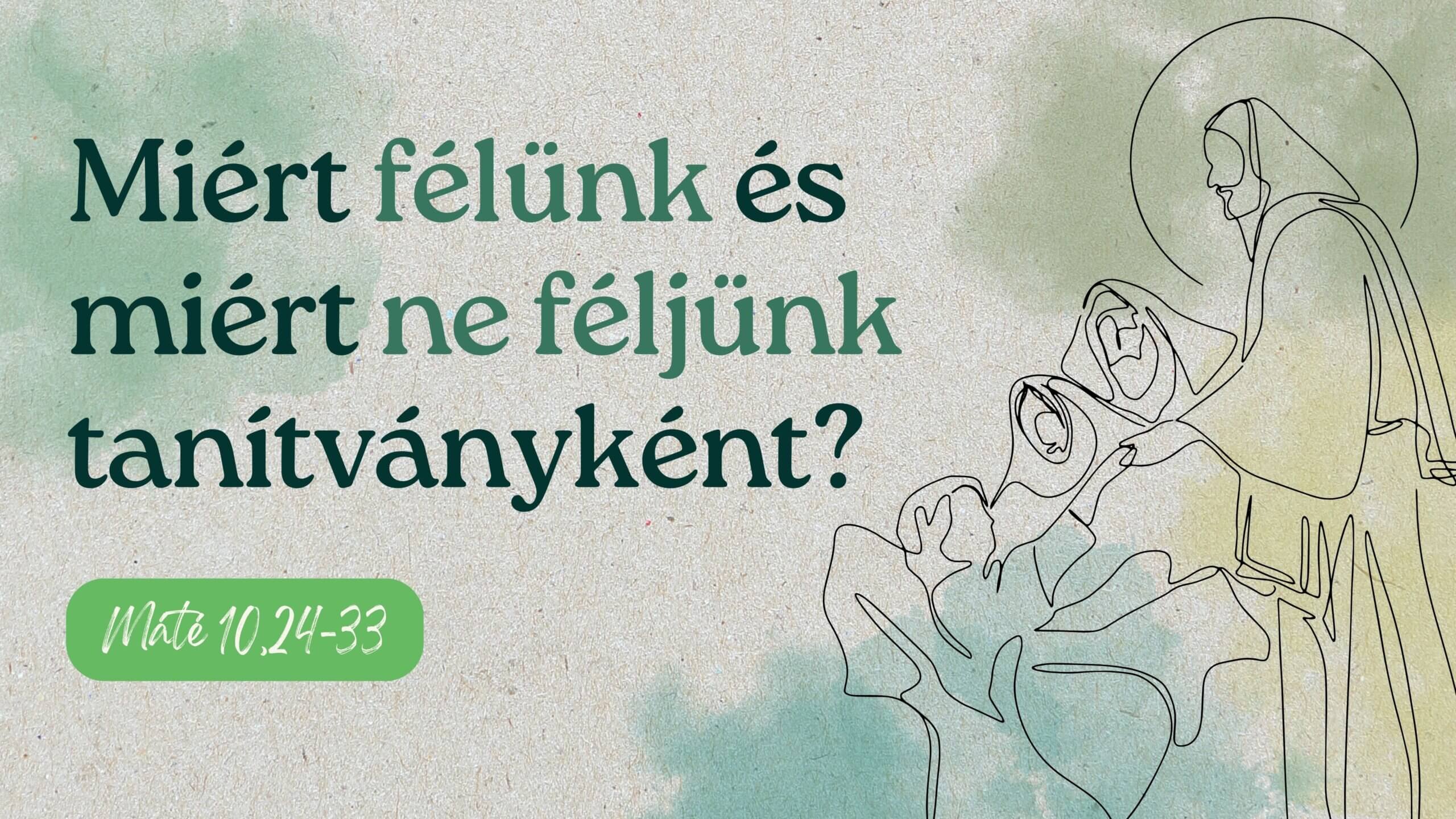 Miért félünk és miért ne féljünk tanítványként?