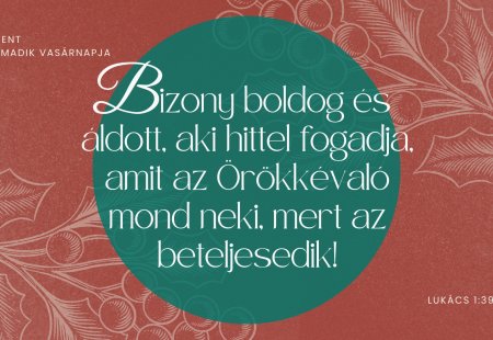 Bizony boldog és áldott, aki hittel fogadja, amit az Örökkévaló mond neki, mert az beteljesedik!