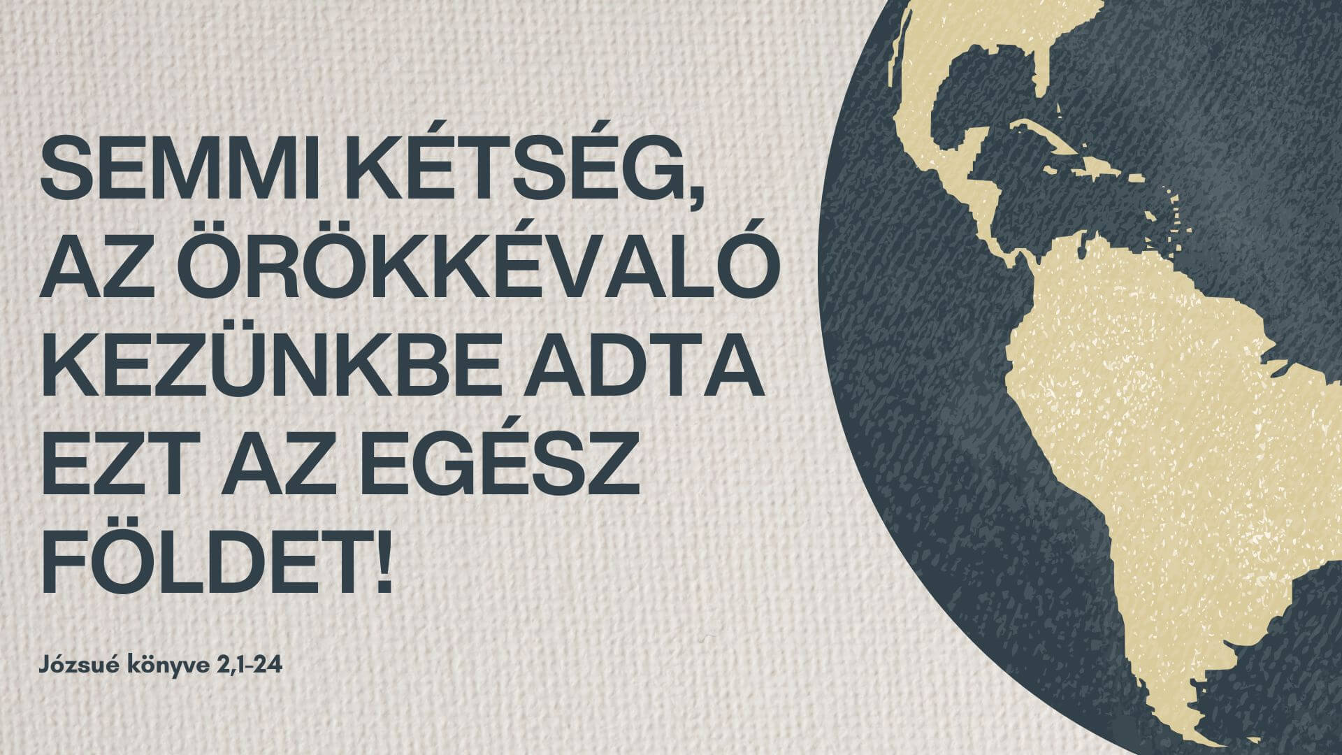 Semmi kétség, az Örökkévaló kezünkbe adta ezt az egész földet!