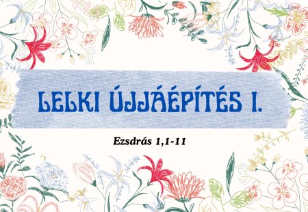 Lelki újjáépítés I. – Ezsdrás 1,1–11