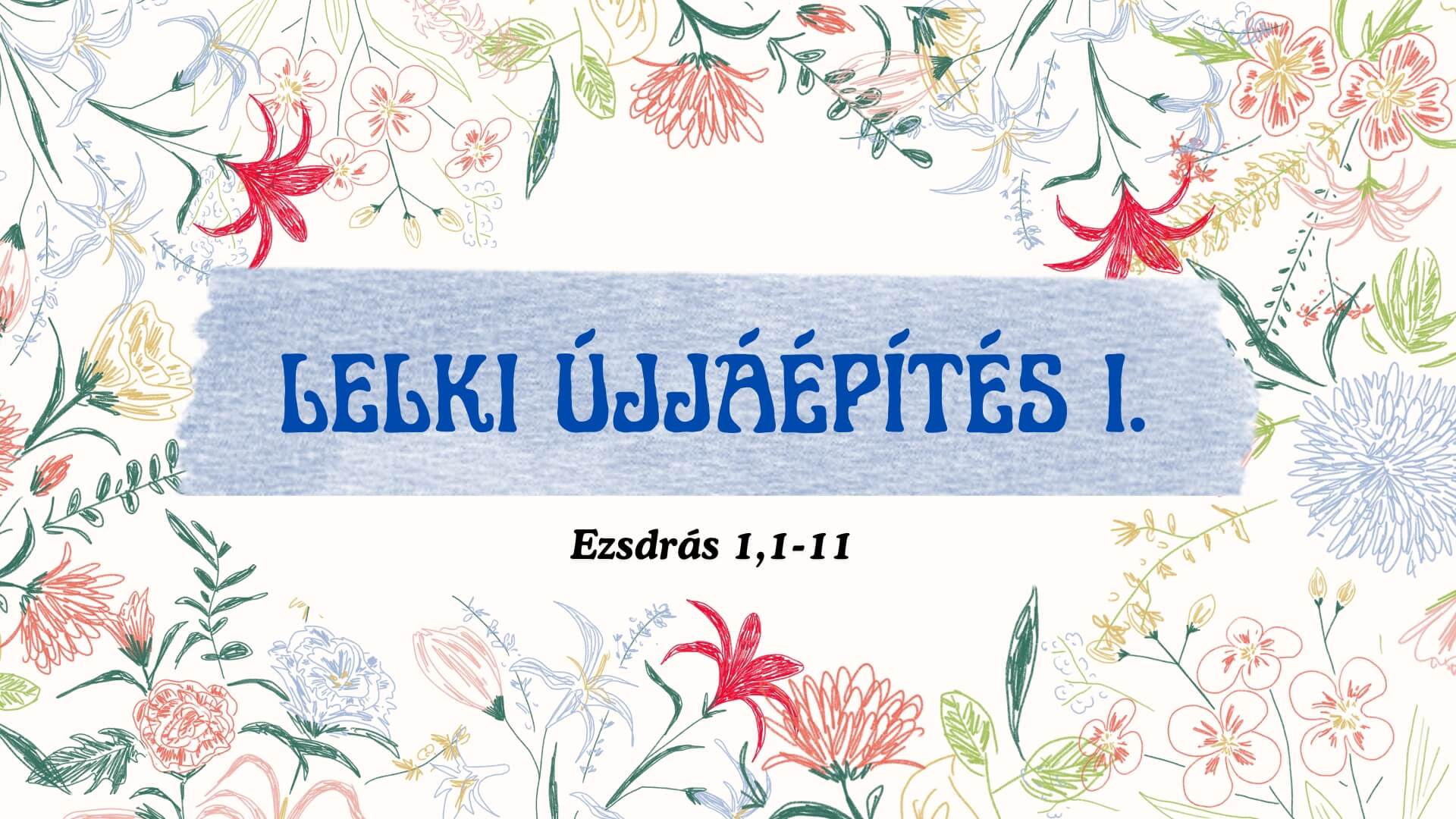 Lelki újjáépítés I. – Ezsdrás 1,1–11