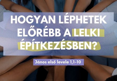 Hogyan léphetek előrébb a lelki építkezésben?