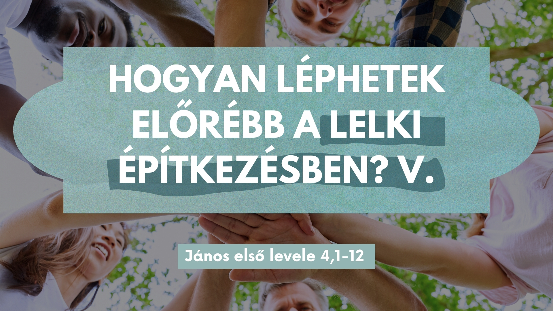 Hogyan léphetek előrébb a lelki építkezésben? V.