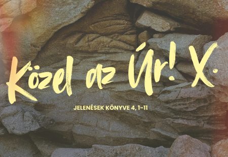 Közel az Úr! X. – Jelenések könyve 4,1-11