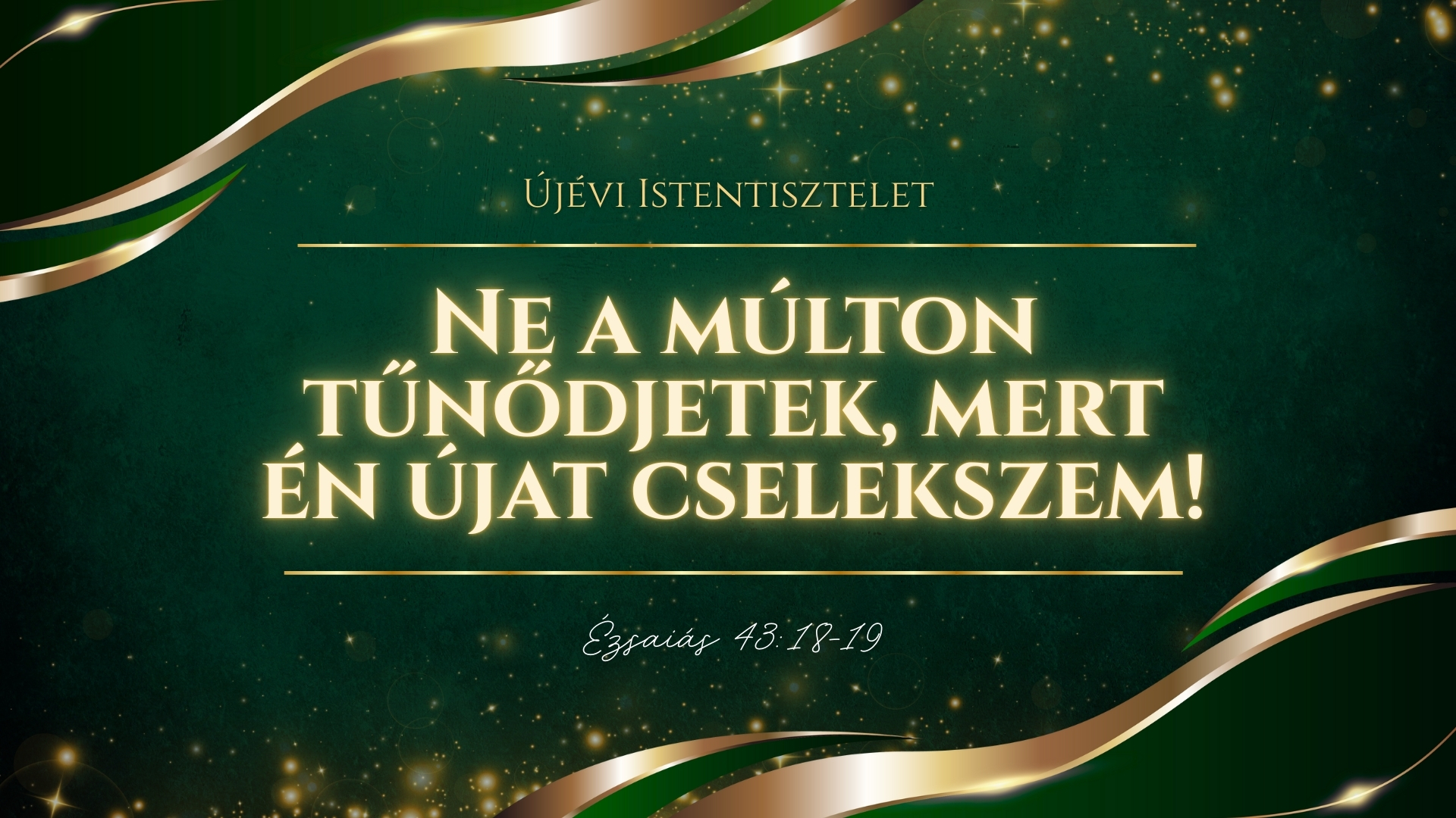 Újévi istentisztelet – Ne a múlton tűnődjetek, mert én újat cselekszem!